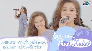 GIAI ĐIỆU THANH XUÂN | TẬP 7 | PHƯƠNG VY BỒI HỒI QUA BÀI HIT ”LÚC MỚI YÊU"