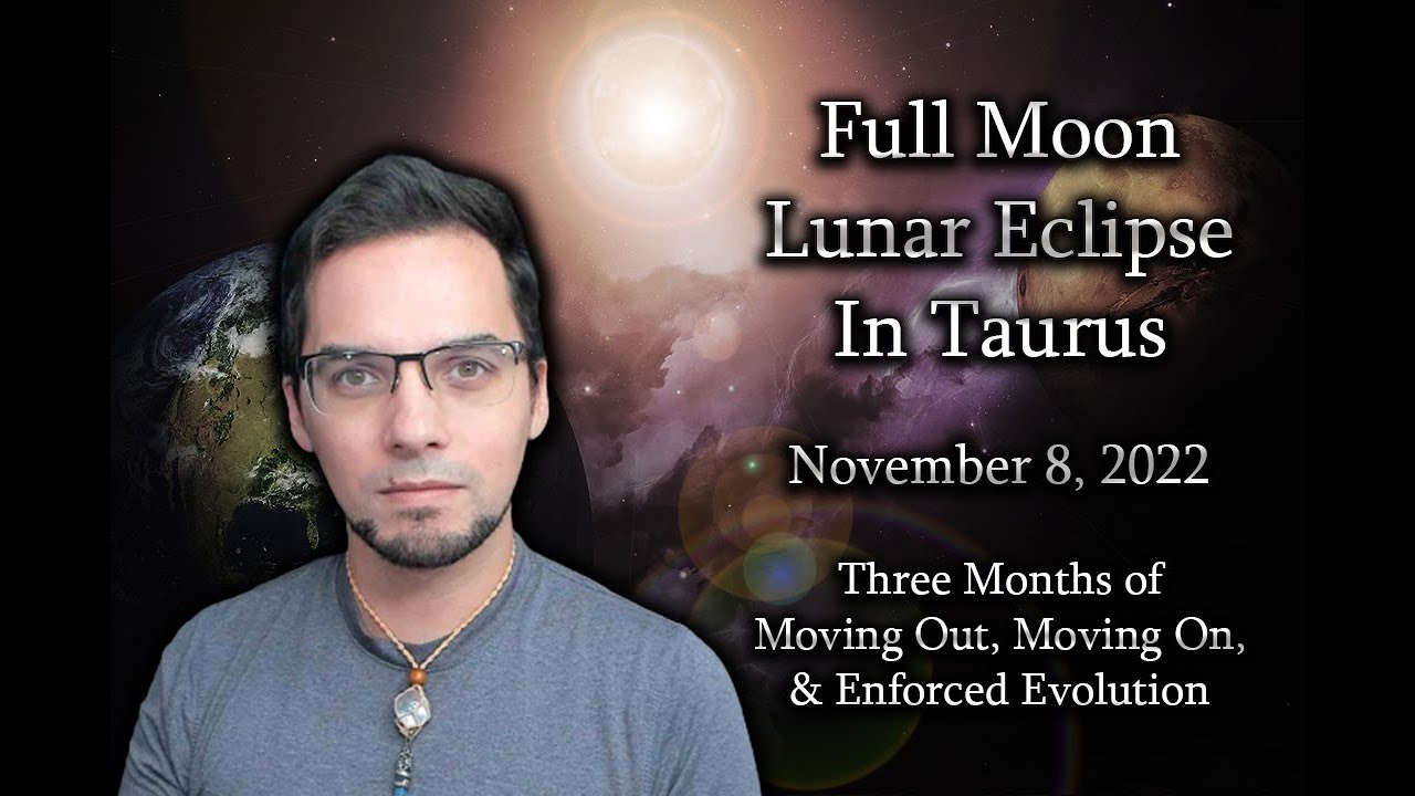 Full Moon Lunar Eclipse in Taurus - Moving Out & Moving On || Enforced ...