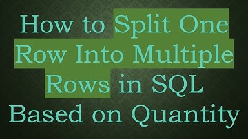 How to Split One Row Into Multiple Rows in SQL Based on Quantity