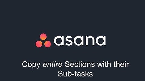 Asana - Copy entire sections WITH sub-tasks