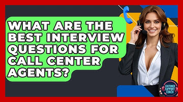 What Are The Best Interview Questions For Call Center Agents? - Customer Support Coach
