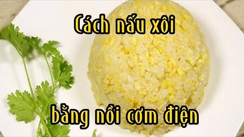 Cách nấu xôi đậu xanh bằng nồi cơm điện ngon như xôi đồ