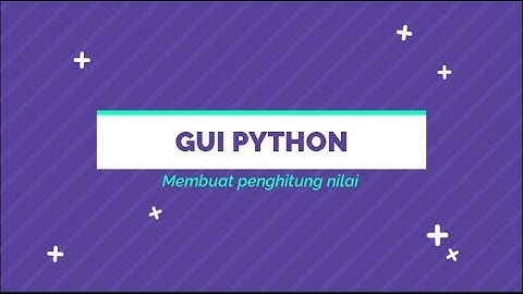 ***Python part 3 || membuat Aplikasi Gui penghitung nilai ***