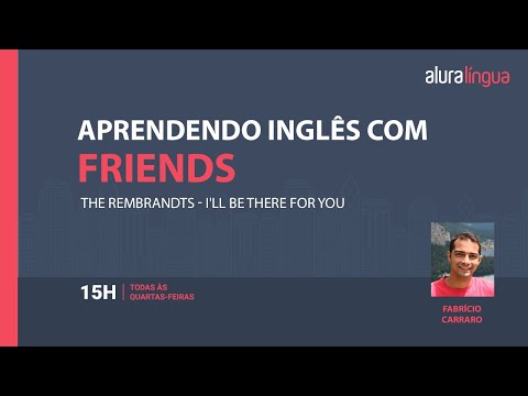 Aprendendo Inglês Com | Friends - I'll Be There For You