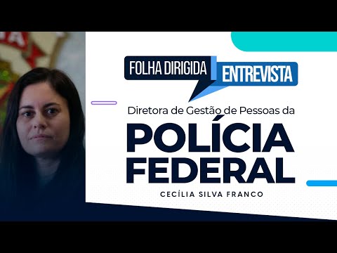 Concurso PF - Entrevista com a Diretora de Gestão de Pessoal da Polícia Federal Cecília Silva Franco