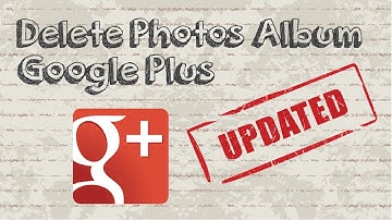 How to delete Google Plus photo album - Updated Video