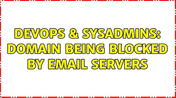 DevOps & SysAdmins: Domain being blocked by email servers (2 Solutions!!)