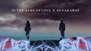 Martin Garrix - So Far Away X In The Name of Love (Jingx Mashup)