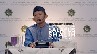 Hilyah Thalibil Ilmi 02: Jadilah Di Jalan Salafus Shalih - Ustadz Badru Salam, Lc
