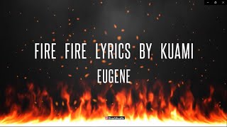 Kuami Eugene - Fire Fire Lyrics