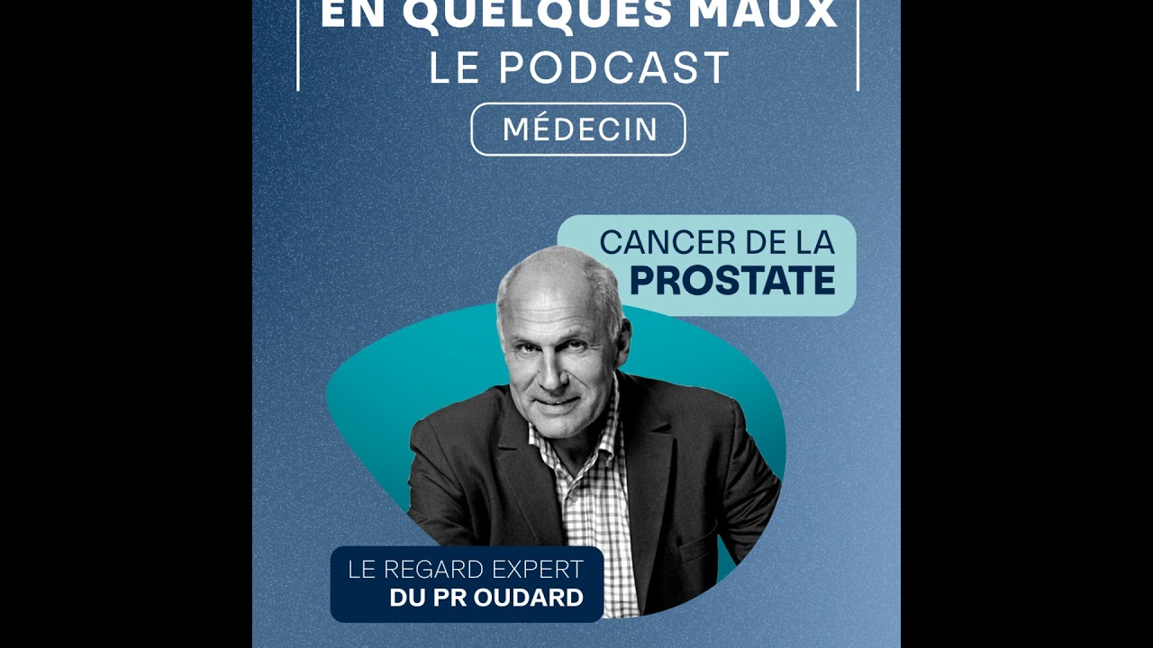 Cancer de la prostate : le regard expert du Pr Oudard