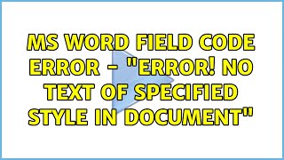 MS Word field code error - "Error! No text of specified style in document" (3 Solutions!!)