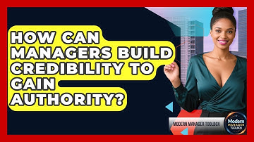 How Can Managers Build Credibility To Gain Authority? - Modern Manager Toolbox