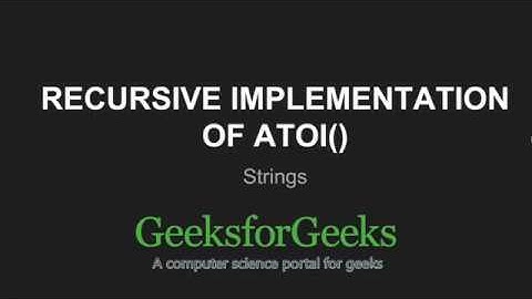 Recursive Implementation of atoi() | GeeksforGeeks