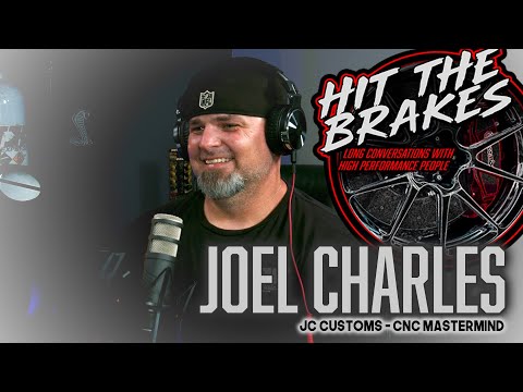 Joel Charles - Hit the Brakes Podcast - JC Customs - CNC Mastermind