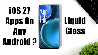 ثبّت تطبيقات "Liquid Glass" الخاصة بنظام iOS 27 على أي هاتف أندرويد؟ screenshot 5