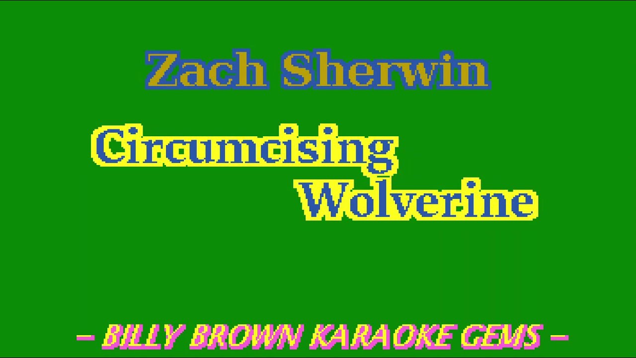 karaoke Zach Sherwin - Circumcising Wolverine (BBKG092) Bo Burnham Mickey Avalon Wheeler Walker