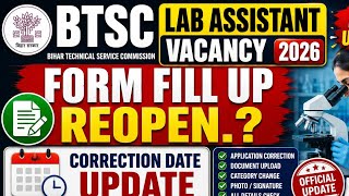 BTSC Lab Assistant Vacancy 2026 Form Fill Up Reopen.?/Lab Assistant Correction Date/BTSC Latest News