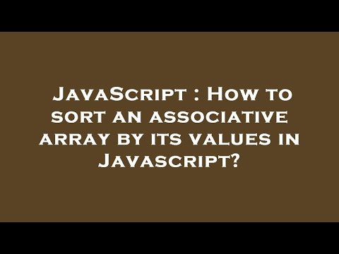 JavaScript : How to sort an associative array by its values in Javascript?