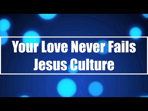 your-love-never-fails---jesus-culture-(lyrics)