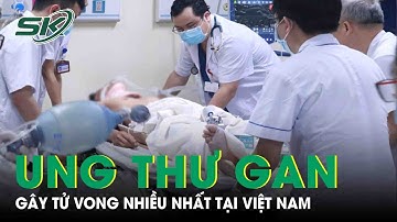 Căn Bệnh Ung Thư Gây Tử Vong Nhiều Nhất Tại Việt Nam Với 25.272 Ca Tử Vong Mỗi Năm |SKĐS