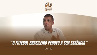 &quot;O FUTEBOL BRASILEIRO PERDEU A SUA ESSÊNCIA.&quot; - Castro