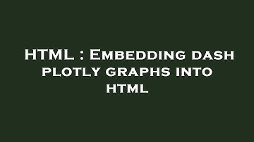 HTML : Embedding dash plotly graphs into html