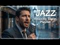 Jazz Relaxing Song Playlist | Male Vocals Song