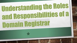 Understanding the Roles and Responsibilities of a Domain Registrar