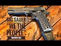 SIG SAUER 1911 : WE THE PEOPLE .45 ACP EDITION 🇺🇸 / What Will I Be Changing?