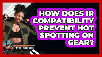 How Does IR Compatibility Prevent Hot Spotting On Gear? - Tactical Locker Experts