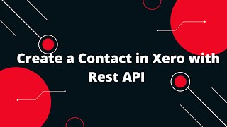Create a Contact in Xero with Rest API