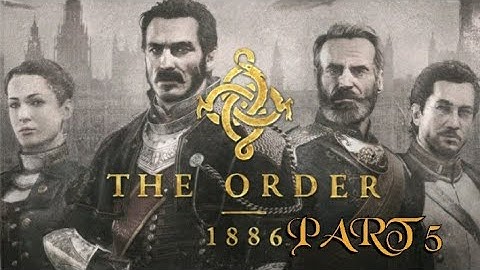 THE ORDER 1886 WALKTHROUGH PLAYTHROUGH - PART 5 - INFILTRATION