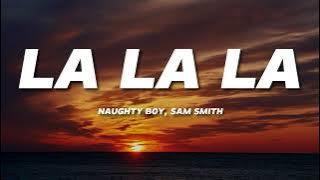 Naughty Boy - La la la ft. Sam Smith (Lyrics)