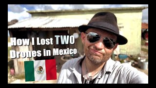 How I LOST TWO Drones in Mexico 🇲🇽 (And Got Them Back)