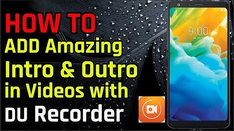 How to add Amazing Intro and Outro to Videos with DU Recorder!