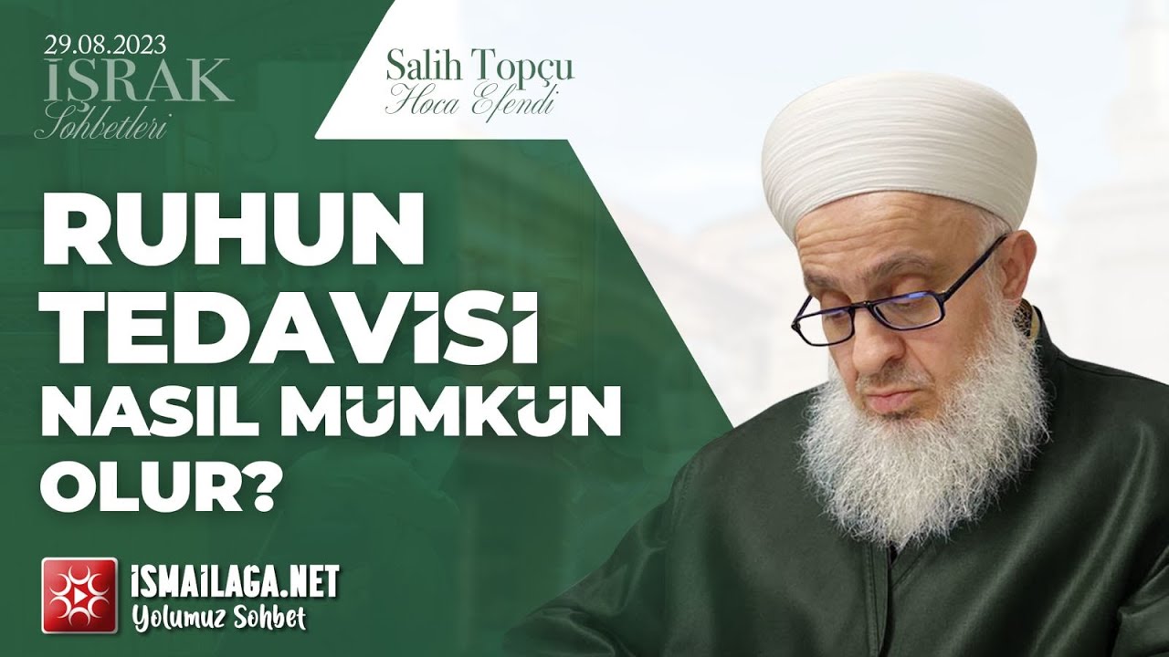 İşrak Sohbetleri; Ruhun Tedavisi Nasıl Mümkün Olur? - Salih Topçu Hoca Efendi @ismailaganet