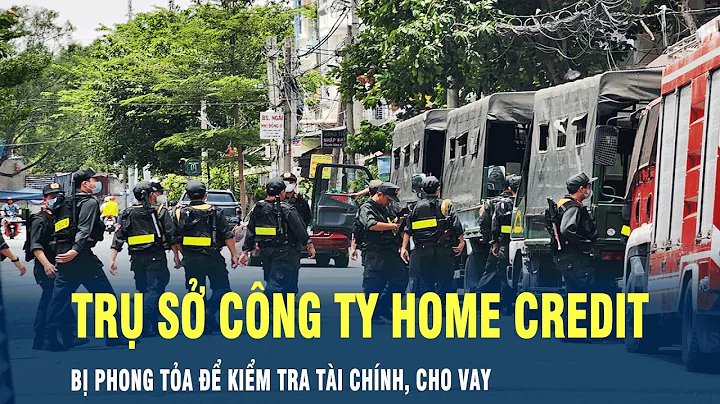 Phong tỏa trụ sở công ty tài chính Home Credit | VOV
