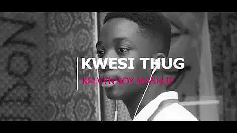 KWESI THUG MASHUP WITH KELVYNBWOY