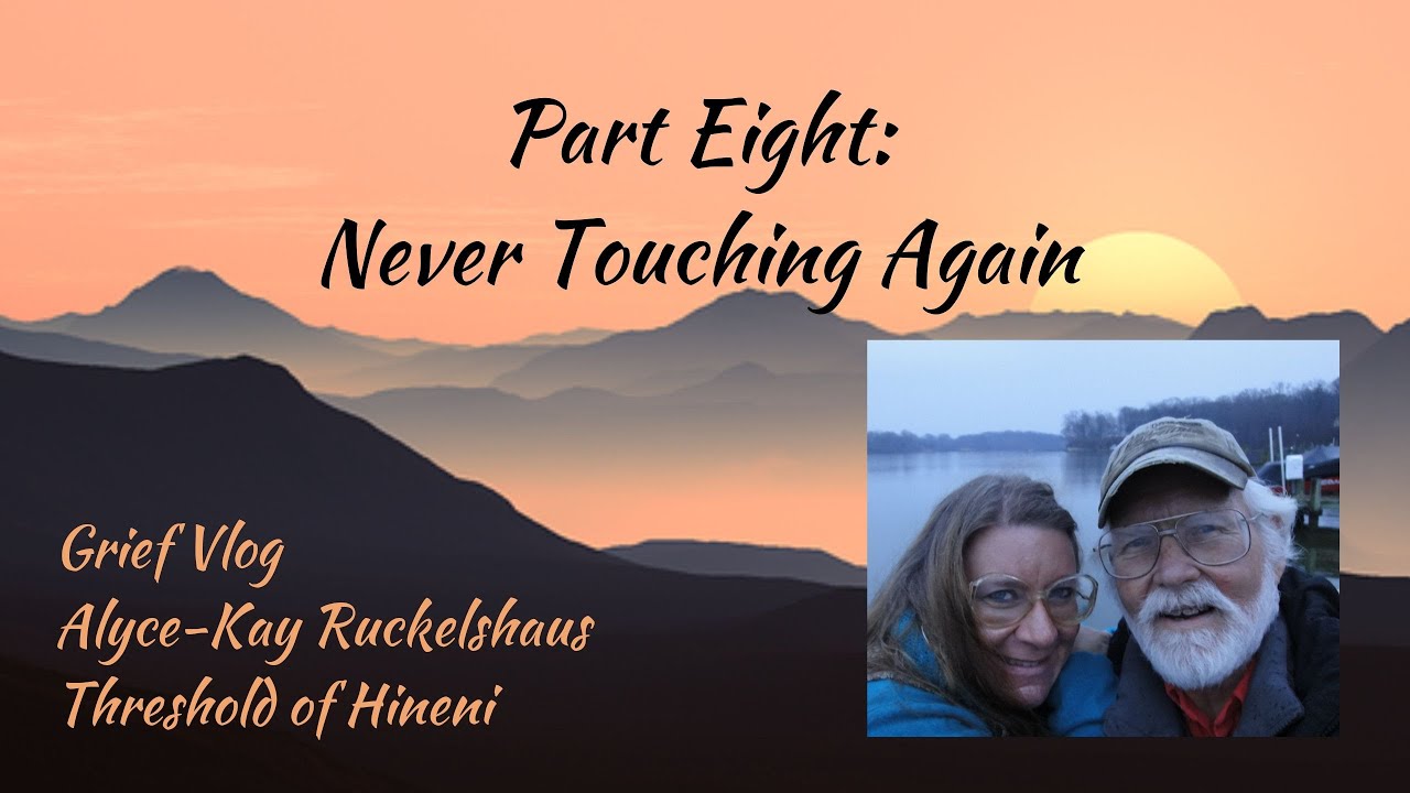 Grief, part 8 - That Loss of Ever Being Able to Touch Again. Some things you don't think about
