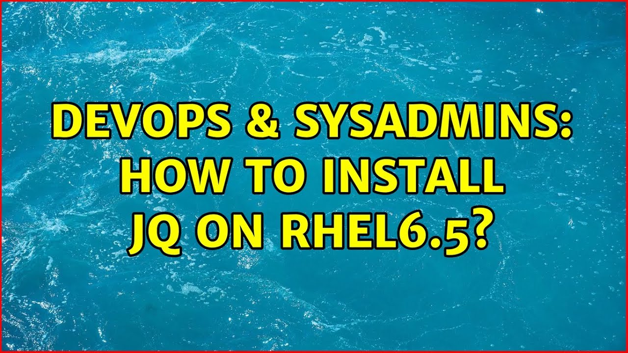 DevOps SysAdmins How To Install Jq On RHEL6 5 3 Solutions YouTube