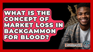 What Is The Concept Of Market Loss In Backgammon For Blood? - The Board Game Xpert