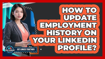 How To Update Employment History On Your LinkedIn Profile?