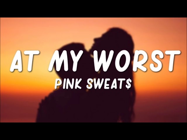 At My Worst by Pink Sweats | Lyrics class=