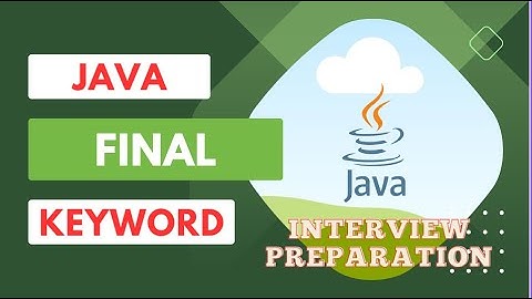 Final Keyword in Java Full Tutorial - Final Classes, Methods, and Variables, Java interview