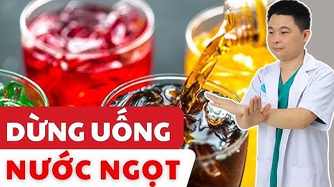 Uống Nước Ngọt Có Tốt Không ? Tại Sao Không Nên Uống Nhiều Nước Ngọt ? Bác Sĩ Chiều