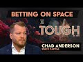 Launching startups to the stars space capitals chad anderson is betting on the business of space