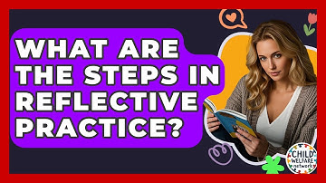 What Are The Steps In Reflective Practice? - Child Welfare Network