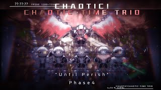 Chaoticchaotic Time Trio Phase4Until Perish