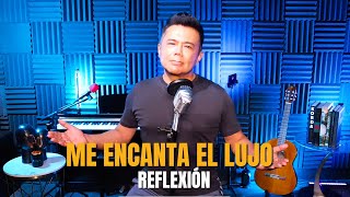 "Me encanta el lujo" #reflexión